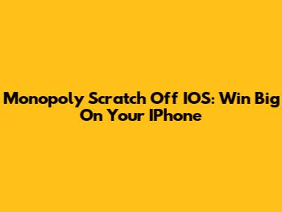 Monopoly Scratch Off IOS: Win Big On Your IPhone