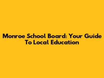 Monroe School Board: Your Guide To Local Education