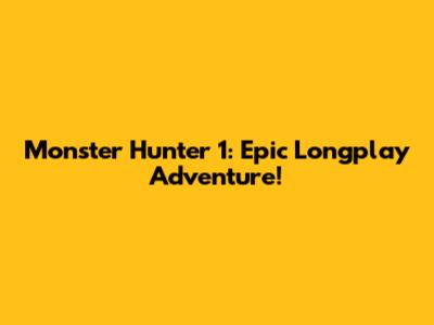 Monster Hunter 1: Epic Longplay Adventure!