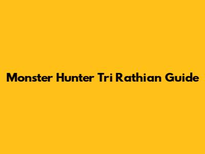 Monster Hunter Tri Rathian Guide