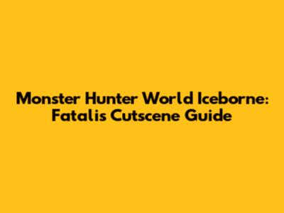 Monster Hunter World Iceborne: Fatalis Cutscene Guide
