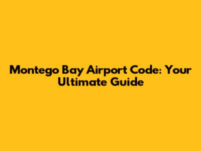 Montego Bay Airport Code: Your Ultimate Guide