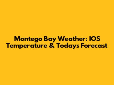 Montego Bay Weather: IOS Temperature & Today's Forecast