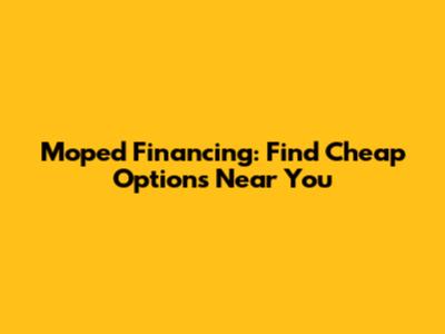 Moped Financing: Find Cheap Options Near You