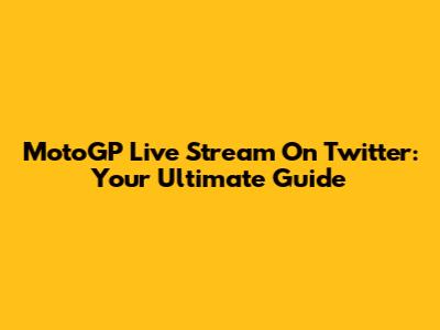 MotoGP Live Stream On Twitter: Your Ultimate Guide