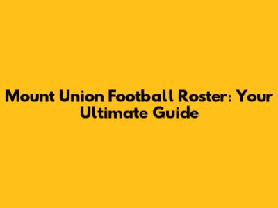 Mount Union Football Roster: Your Ultimate Guide