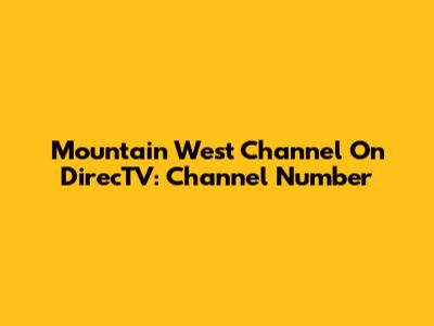 Mountain West Channel On DirecTV: Channel Number