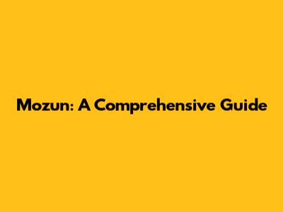 Mozun: A Comprehensive Guide