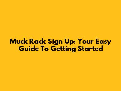 Muck Rack Sign Up: Your Easy Guide To Getting Started