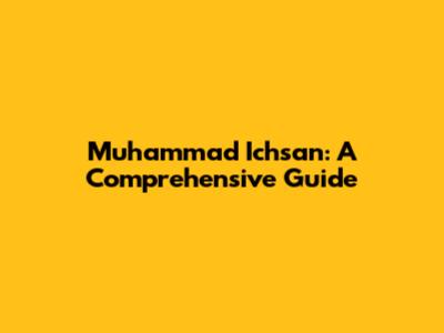 Muhammad Ichsan: A Comprehensive Guide