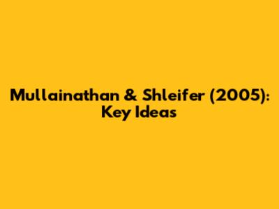 Mullainathan & Shleifer (2005): Key Ideas