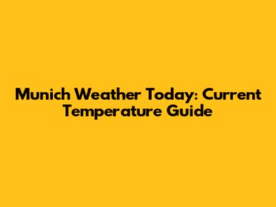 Munich Weather Today: Current Temperature Guide