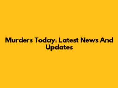 Murders Today: Latest News And Updates