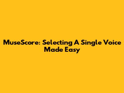 MuseScore: Selecting A Single Voice Made Easy