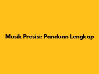 Musik Presisi: Panduan Lengkap