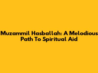 Muzammil Hasballah: A Melodious Path To Spiritual Aid