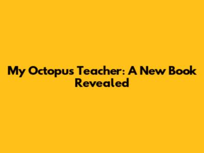 My Octopus Teacher: A New Book Revealed