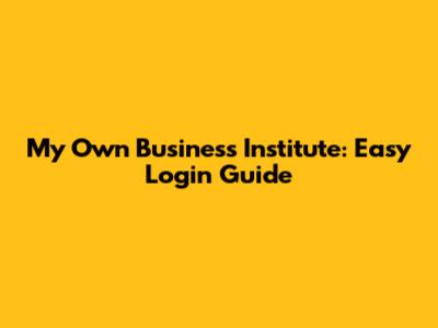 My Own Business Institute: Easy Login Guide