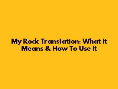 My Rock Translation: What It Means & How To Use It
