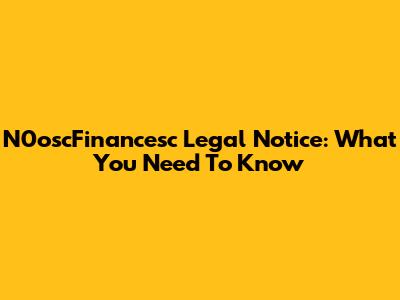 N0oscFinancesc Legal Notice: What You Need To Know