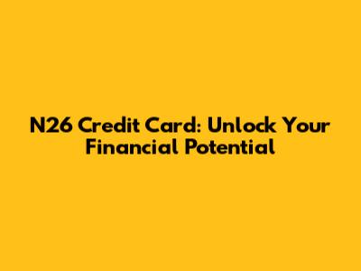 N26 Credit Card: Unlock Your Financial Potential
