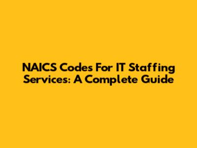 NAICS Codes For IT Staffing Services: A Complete Guide