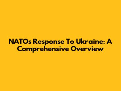 NATO's Response To Ukraine: A Comprehensive Overview