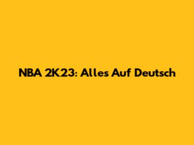 NBA 2K23: Alles Auf Deutsch