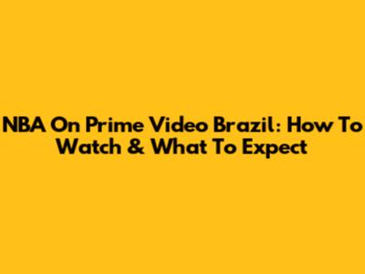 NBA On Prime Video Brazil: How To Watch & What To Expect