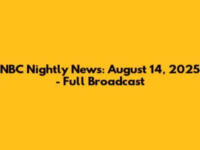 NBC Nightly News: August 14, 2025 - Full Broadcast