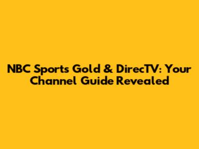 NBC Sports Gold & DirecTV: Your Channel Guide Revealed