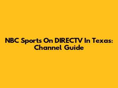 NBC Sports On DIRECTV In Texas: Channel Guide
