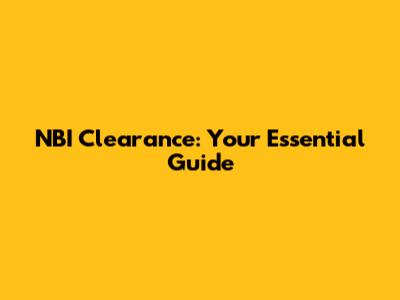 NBI Clearance: Your Essential Guide