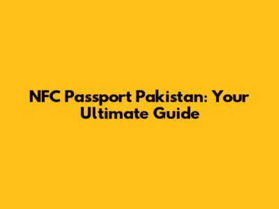 NFC Passport Pakistan: Your Ultimate Guide