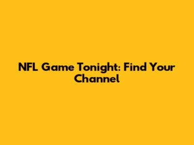 NFL Game Tonight: Find Your Channel