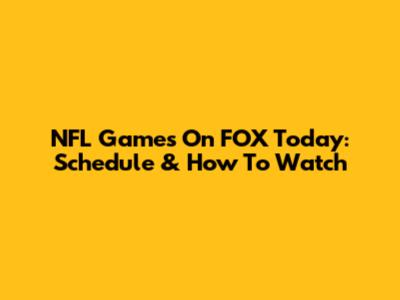 NFL Games On FOX Today: Schedule & How To Watch