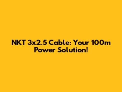 NKT 3x2.5 Cable: Your 100m Power Solution!