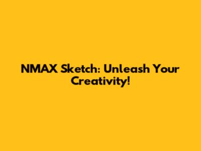 NMAX Sketch: Unleash Your Creativity!