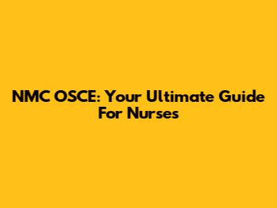 NMC OSCE: Your Ultimate Guide For Nurses