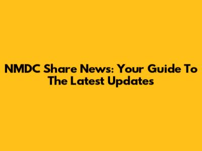 NMDC Share News: Your Guide To The Latest Updates