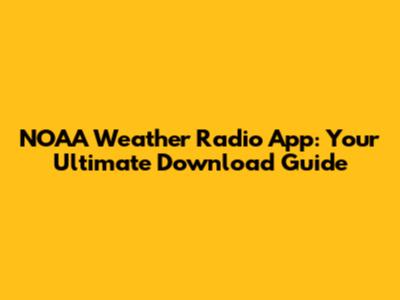 NOAA Weather Radio App: Your Ultimate Download Guide