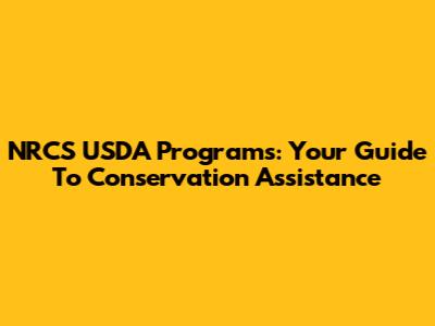 NRCS USDA Programs: Your Guide To Conservation Assistance