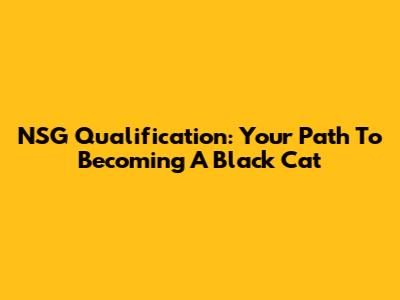NSG Qualification: Your Path To Becoming A Black Cat