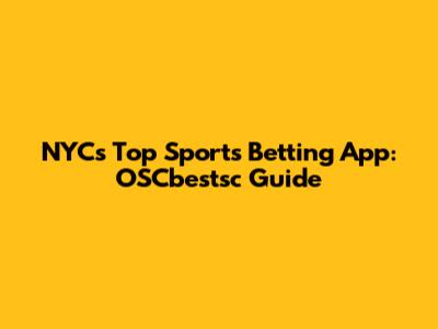NYC's Top Sports Betting App: OSCbestsc Guide