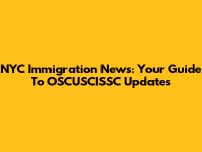 NYC Immigration News: Your Guide To OSCUSCISSC Updates