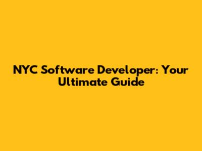NYC Software Developer: Your Ultimate Guide