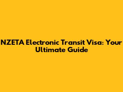 NZETA Electronic Transit Visa: Your Ultimate Guide