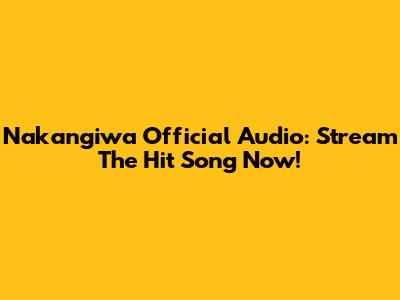 Nakangiwa Official Audio: Stream The Hit Song Now!