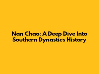 Nan Chao: A Deep Dive Into Southern Dynasties History