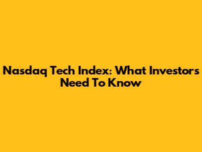 Nasdaq Tech Index: What Investors Need To Know